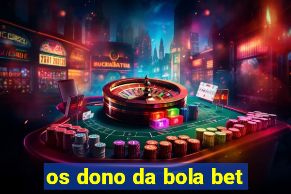 os dono da bola bet